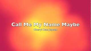 Cheryl Rae Jepsen: Call Me My Name Maybe (Cheryl Cole & Carly Rae Jepsen)
