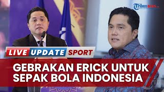 Profil Erick Thohir Ketum PSSI yang Bikin Sepak Bola Indonesia Bergairah Lagi, Banyak Gebrakan Baru