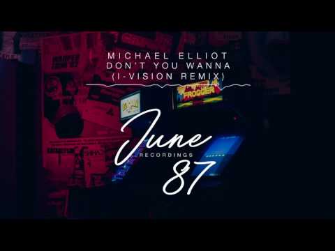 Michael Elliot - Don't You Wanna (I-Vision Remix)