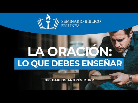 Discipulado - La Oración: Lo que Debes Enseñar - Dr. Carlos Andrés Murr