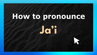 How to pronounce Ja’i