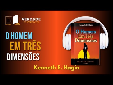 O Homem em Três Dimensões | Kenneth Hagin (Audiolivro COMPLETO)