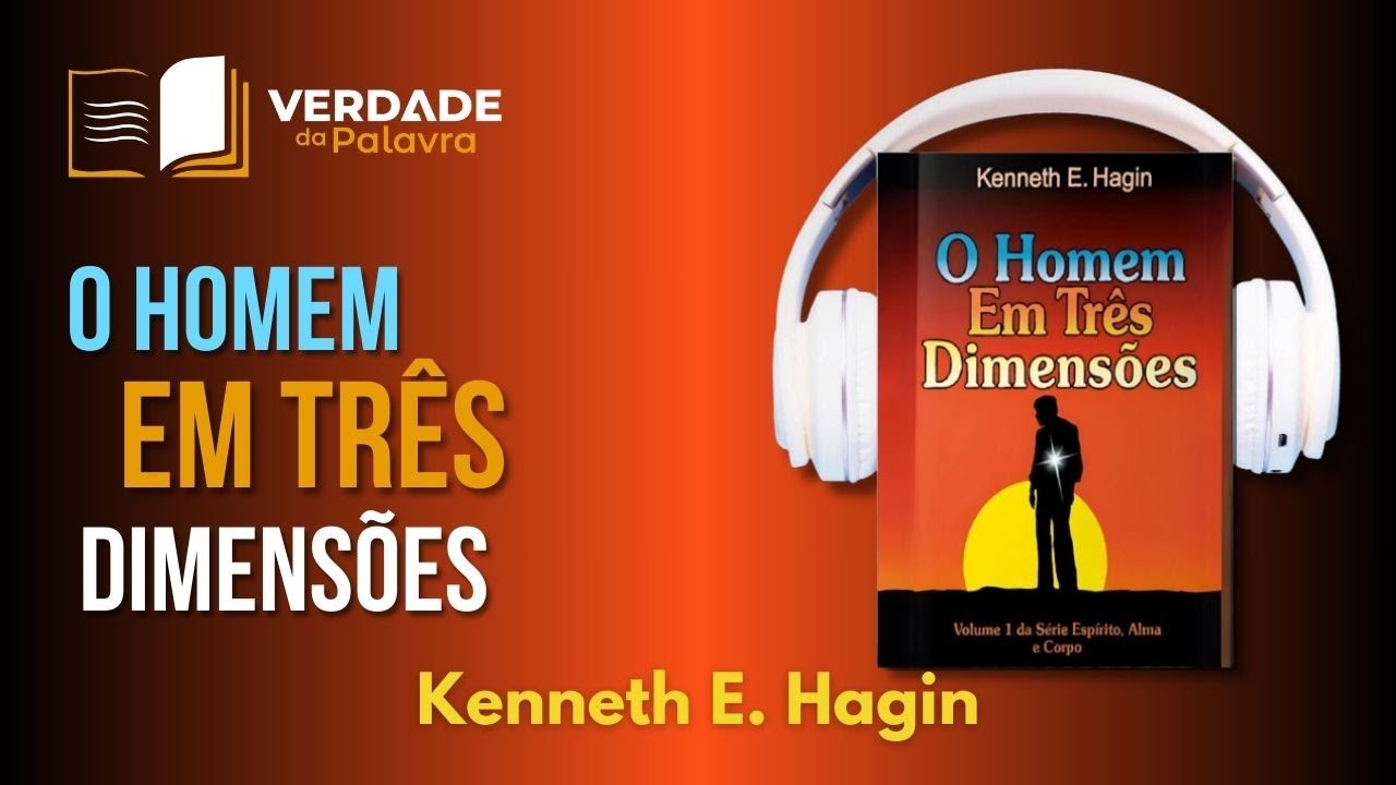 O Homem em Três Dimensões | Kenneth Hagin (Audiolivro COMPLETO)