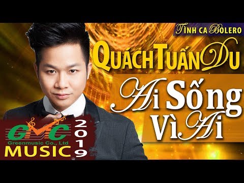 Ai sống vì ai - Quách Tuấn Du