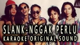 SLANK - NGGAK PERLU - KARAOKE ORIGINAL SOUND