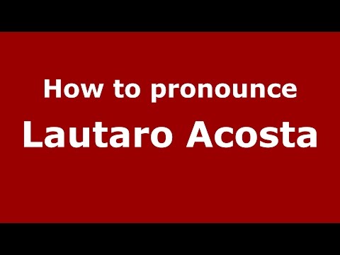 How to pronounce Lautaro Acosta (Spanish/Argentina) - PronounceNames.com