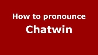 How to pronounce Chatwin