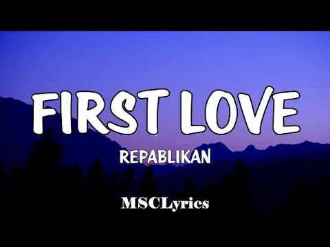 First Love - Repablikan (Lyrics)🎵 You are always gonna be my love Itsuka dareka