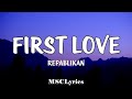 First Love Repablikan Lyrics You Are Always Gonna Be My Love Itsuka Dareka
