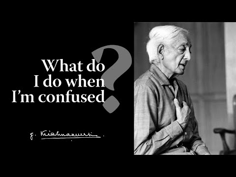 What do I do when I’m confused? | Krishnamurti