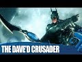 Batman Arkham Knight: The Dave'd Crusader
