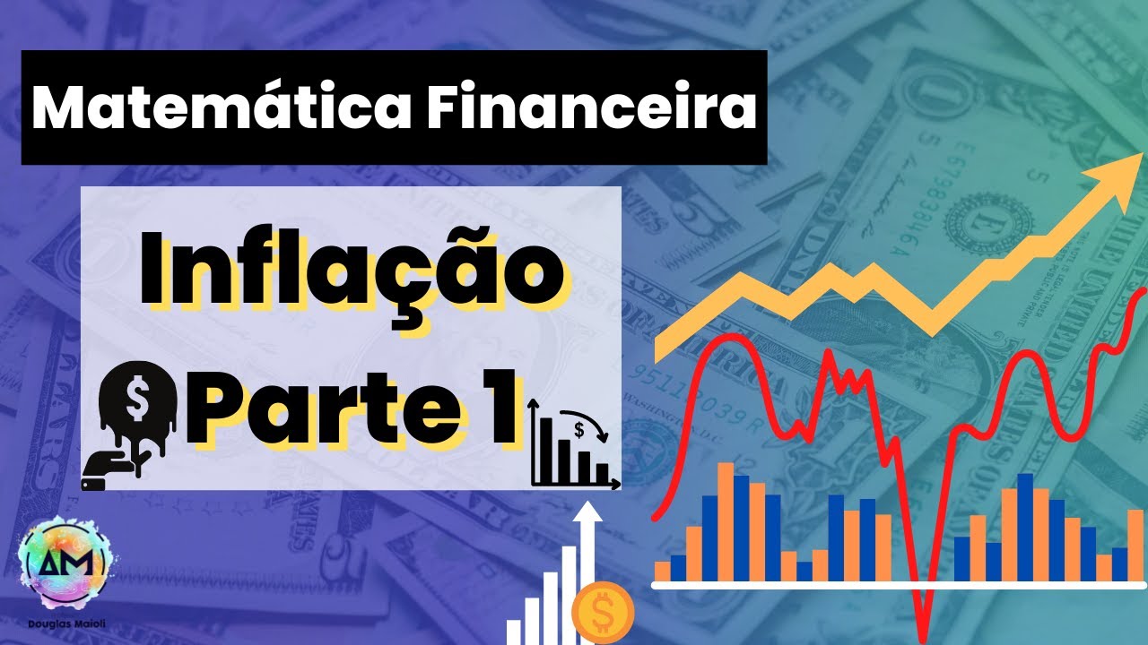 Aula 5 - Matemática Financeira - Inflação - Parte 1