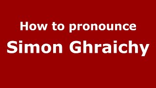 How to pronounce Simon Ghraichy