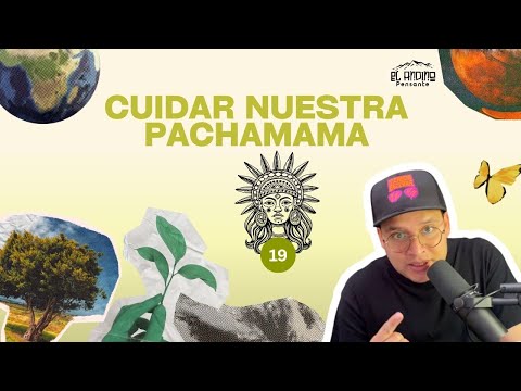 19: Cuidar nuestra Pachamama