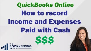 How to record income and expenses paid with cash in QuickBooks Online