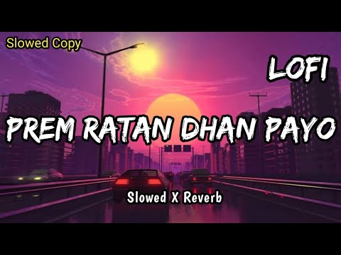PREM RATAN DHAN PAYO | SLOWED X REVERB | HINDI LOFI SONG | PALAK MUCHHAL | HIMESH RESHAMMIYA #slowed