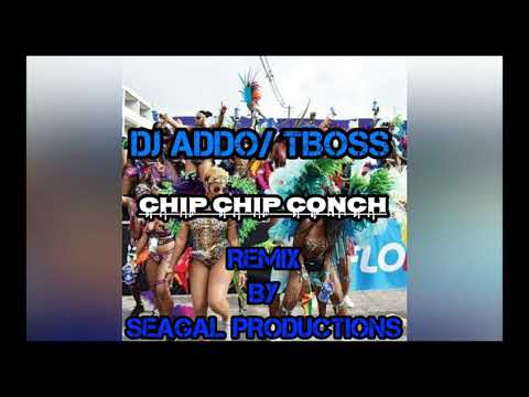 Dj Addo x Tboss - Chip Chip Conch Shell Remix(by SeagalProductions)