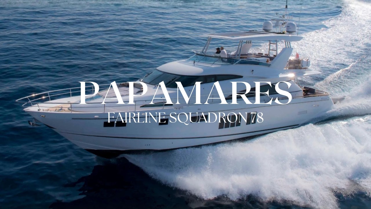 Video thumbnail: PAPAMARES – Fairline Squadron 78 Yacht Walkthrough
