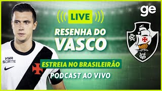 AO VIVO! GE VASCO ANALISA DERROTA NA ESTREIA DO CAMPEONATO BRASILEIRO #podcast | ge.globo