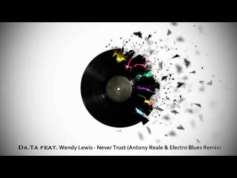 Da.Ta feat. Wendy Lewis - Never Trust (Antony Reale & Electro Blues Remix)