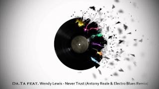 Da.Ta feat. Wendy Lewis - Never Trust (Antony Reale & Electro Blues Remix)