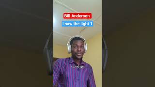 Bill Anderson- I saw the light 1. #billanderson #gospelcountrymusic #countrymusic