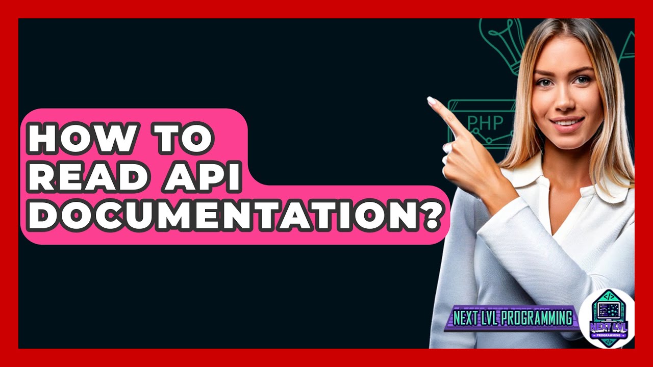 How To Read API Documentation? - Next LVL Programming