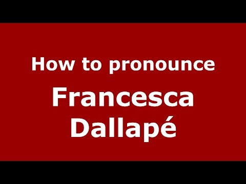 How to pronounce Francesca Dallapé (Italian/Italy)  - PronounceNames.com