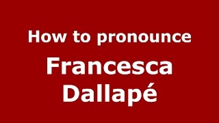 How to pronounce Francesca Dallap&eacute;