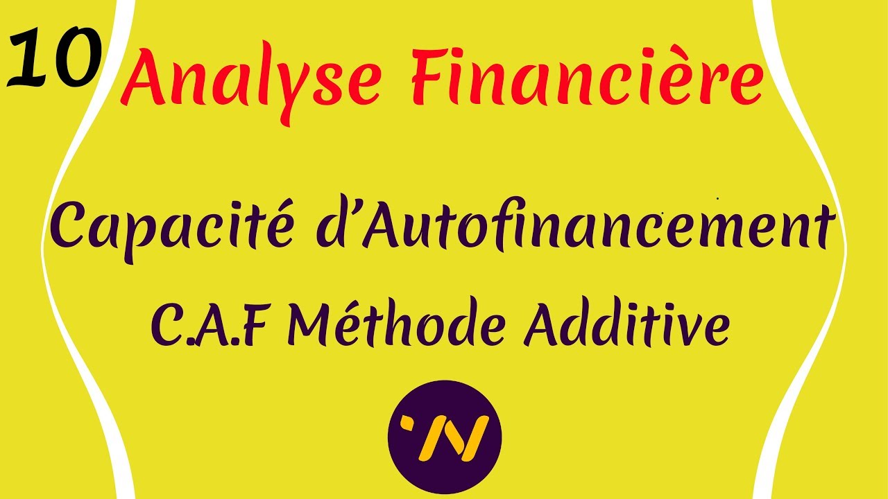 10_ Analyse financière CAF La Capacité d’autofinancement Méthode Additive et soustractive