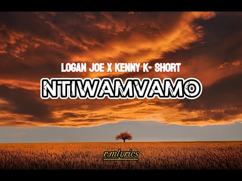 LOGAN JOE _ NTIWAMVAMO LYRIC ft KENNY K _ SHORT