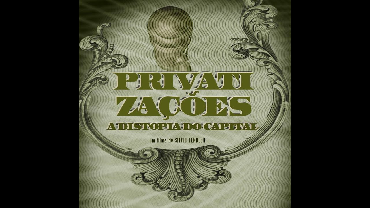 Privatizações- A Distopia do Capital (Silvio Tendler)