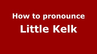 How to pronounce Little Kelk