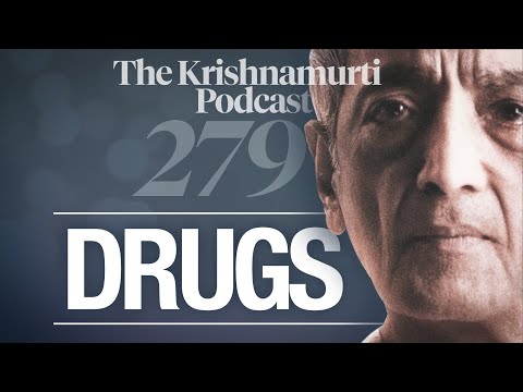 The Krishnamurti Podcast - Ep. 279 - Krishnamurti on Drugs