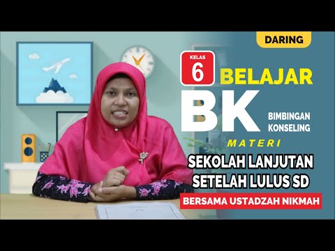 VIDEO PEMBELAJARAN BK KELAS 6 MATERI SEKOLAH LANJUTAN SETELAH LULUS SD BERSAMA USTADZAH NIKMAH