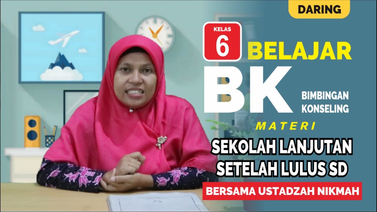 VIDEO PEMBELAJARAN BK KELAS 6 MATERI SEKOLAH LANJUTAN SETELAH LULUS SD BERSAMA USTADZAH NIKMAH