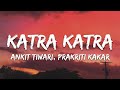 Katra Katra Lyrics Alone Ankit Tiwari Prakriti Kakar Katra Katra Me Giru