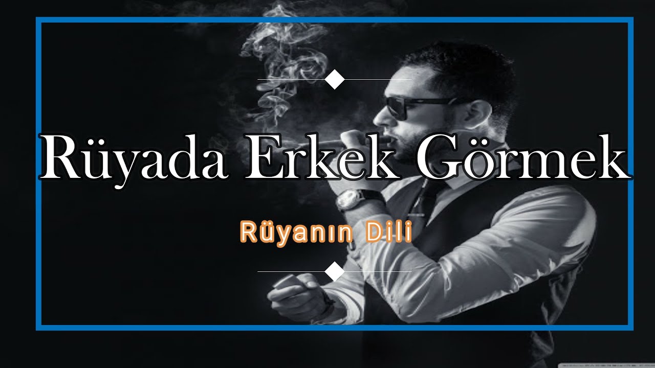 RÜYADA ERKEK GÖRMEK (rüya tabiri)