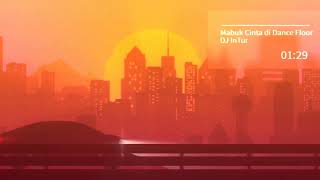 Download lagu Mabuk Cinta di Dance Floor --DJ InTur mp3