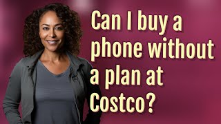 Can I buy a phone without a plan at Costco