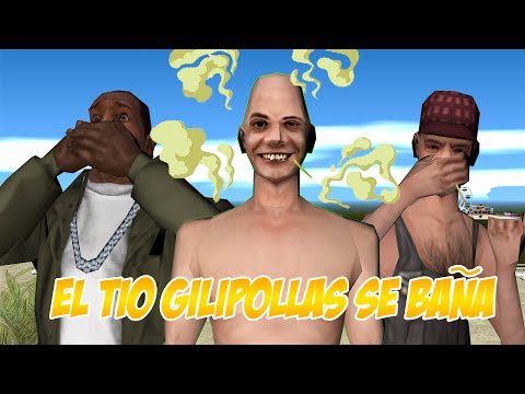 EL TIO GILIPOLLAS SE BAÑA - Gta San Andreas Loquendo