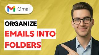 How to Organize Gmail Emails Into Folders [2026 Full Guide]
