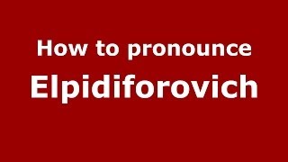 How to pronounce Elpidiforovich