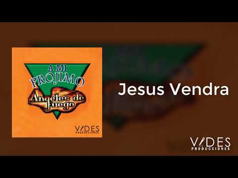 Jesus Vendra Al Mundo - Angeles De Fuego