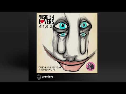 Premiere: Cristhian Balcazar - Flow Down - Music is 4 Lovers