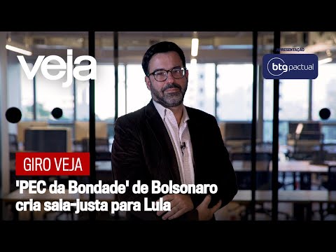 , title : 'Giro VEJA | 'PEC da Bondade' de Bolsonaro cria saia-justa para Lula