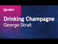 Drinking Champagne - George Strait | Karaoke Version | KaraFun