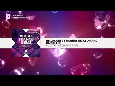 Re:Locate vs Robert Nickson and Carol Lee - Built To Last (Radio Edit) FULL
