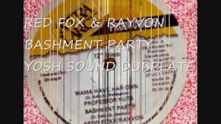 RED FOX & RAYVON - BASHMENT PARTY - YOSH SOUND DUBPLATE