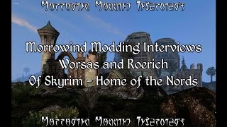 Morrowind Modding Interviews - Worsas and Roerich of Skyrim - Home of the Nords